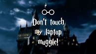 Image result for Don't Touch My Tablet Muggle