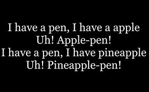 Image result for I Have a Pen I Have an Apple Lyrics