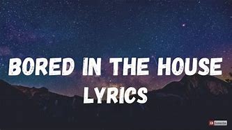 Image result for Bored in the House Song