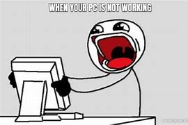 Image result for System Not Working Meme