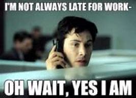 Image result for Funny Being Late Meme
