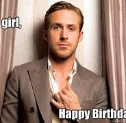 Image result for Ryan Gosling Happy Birthday Meme