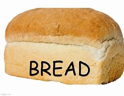 Image result for Bread Meme 100