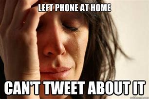 Image result for Funny Left Phone at Home