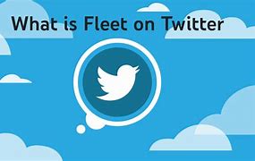 Image result for What Is a Fleet On Twitter