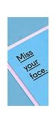 Image result for Miss Your Face Funny Meme