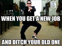 Image result for Just Got a New Job Meme