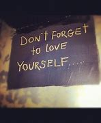 Image result for Don't Forget to Love Yourself