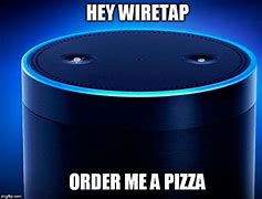 Image result for Warrant Meme Alexa Wiretap