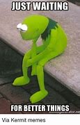 Image result for Kermit the Frog Waiting Meme