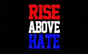 Image result for Rising above Hate