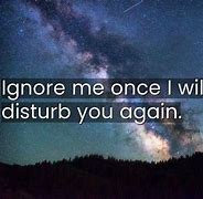 Image result for Ignore Me Once Quotes