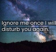 Image result for Ignore Me Once Quotes