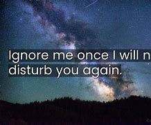 Image result for Why You Ignore Me Quotes