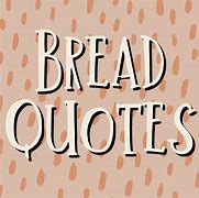 Image result for Funny Bread Sayings