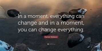 Image result for Quotes About Life Changing Moments