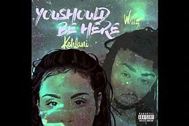 Image result for you should be here kehlani