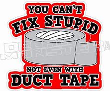 Image result for Can't Fix Stupid Stickers