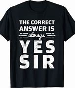 Image result for The Correct Answer Is Yes'sir