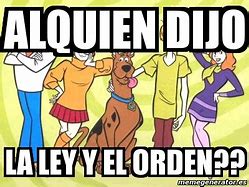Image result for La Ley Y El Orden Memes