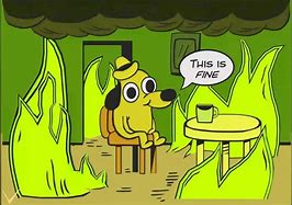 Image result for This Is Fine Meme Template