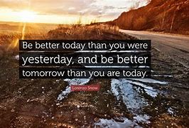 Image result for Today Better than Yesterday Quotes