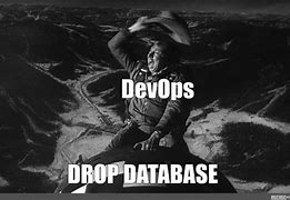 Image result for Drop Database Meme