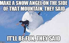Image result for Making a Snow Angel Memes