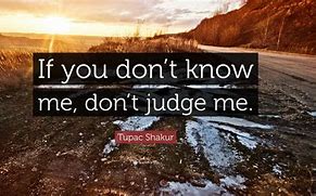 Image result for Don't Judge Me Quotes and Sayings