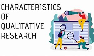 Image result for Characteristics of Qualitative Research