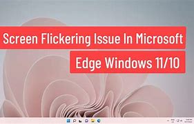 Image result for Microsoft Edge Screen Flicker
