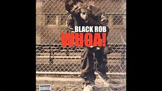 Image result for Black Rob Whoa
