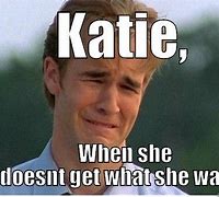 Image result for Katie Who Meme