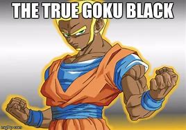 Image result for Goku Black Meme