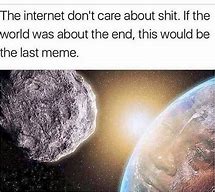 Image result for The World Ending MeMeMe