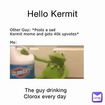 Image result for Kermit Clorox Meme