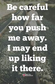 Image result for Pushing Me Away Quotes