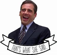 Image result for Michael Scott That's What She Said