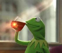 Image result for Kermit Frog Meme None of My Business