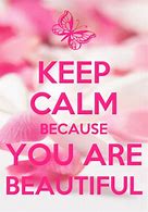 Image result for Keep Calm Beautiful Quotes