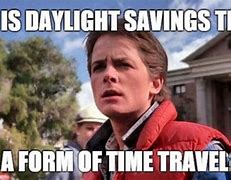 Image result for Daylight Savings Time MEME Funny