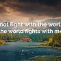 Image result for Don't Fight the Universe Quotes