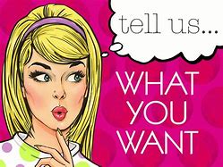 Image result for Tell Us What You Want