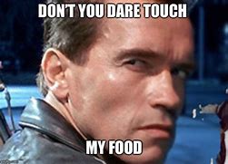 Image result for Don't Touch My Food Meme