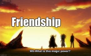 Image result for Power of Friendship Meme