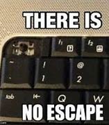 Image result for No Escape Meme