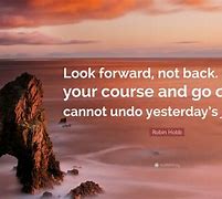 Image result for Looking Forward Quotes