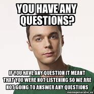 Image result for Any Questions Funny Meme