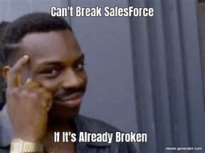 Image result for Broken Salesforce Meme
