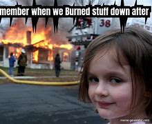 Image result for Burned Out Meme